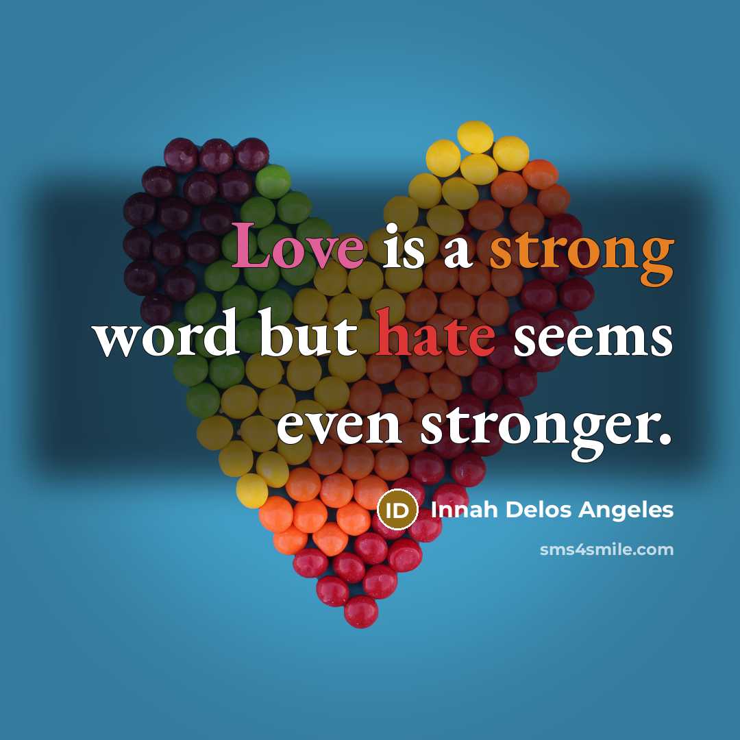 “Love is a strong word but hate seems even stronger.…” quote by Innah Delos Angeles