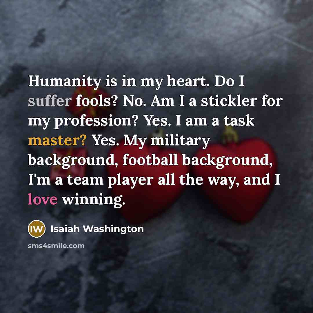 “Humanity is in my heart. Do I suffer fools? No.…” quote by Isaiah Washington