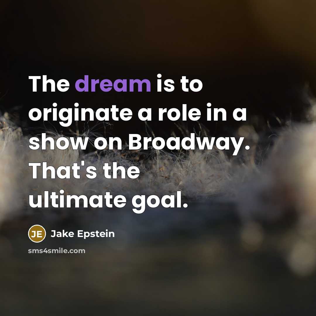 “The dream is to originate a role in a show…” quote by Jake Epstein