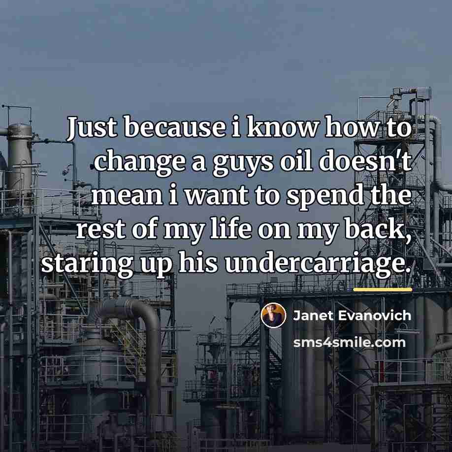 “Just because i know how to change a guys oil…” quote by Janet Evanovich
