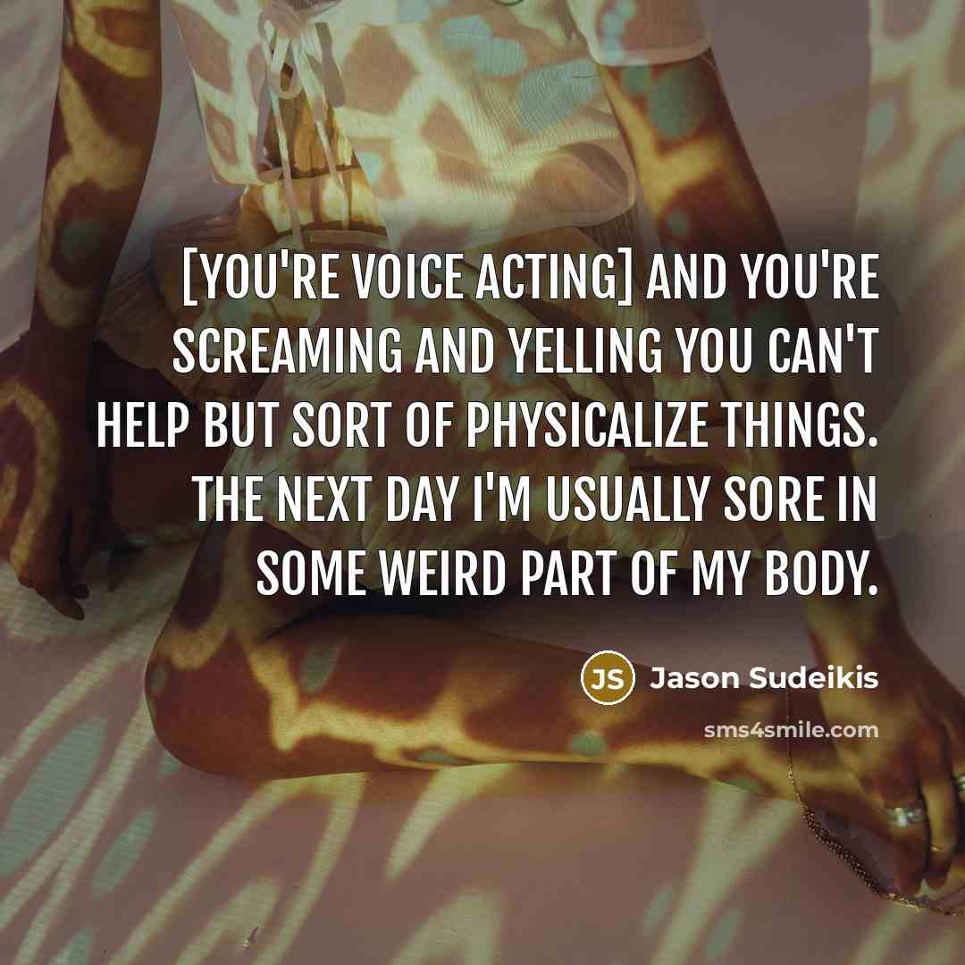 “[You're voice acting] and you're screaming and yelling you can't…” quote by Jason Sudeikis
