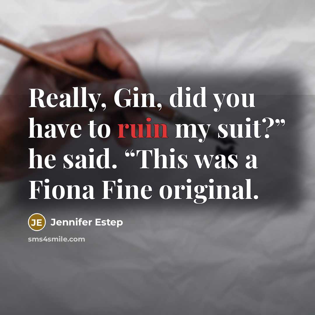 “Really, Gin, did you have to ruin my suit?” he…” quote by Jennifer Estep