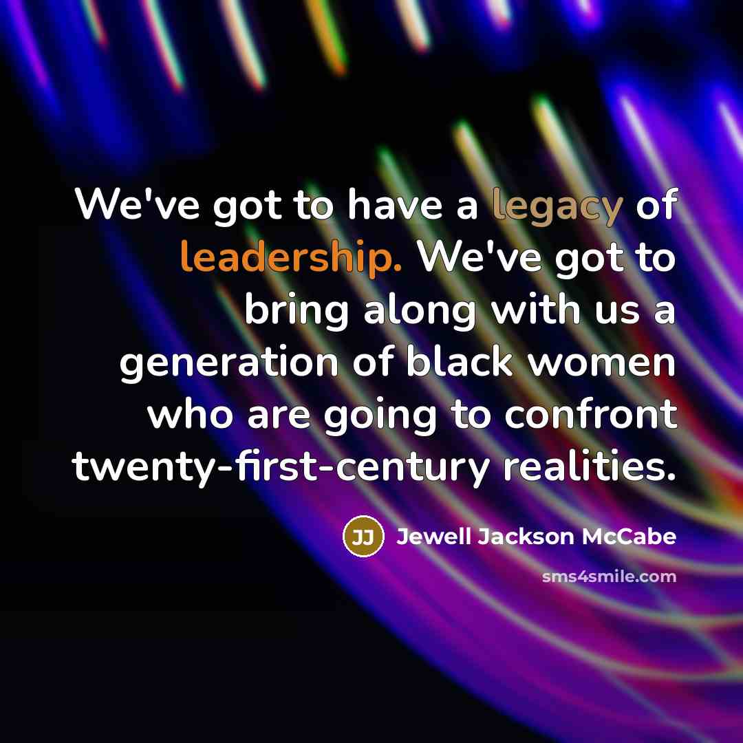 “We've got to have a legacy of leadership. We've got…” quote by Jewell Jackson McCabe