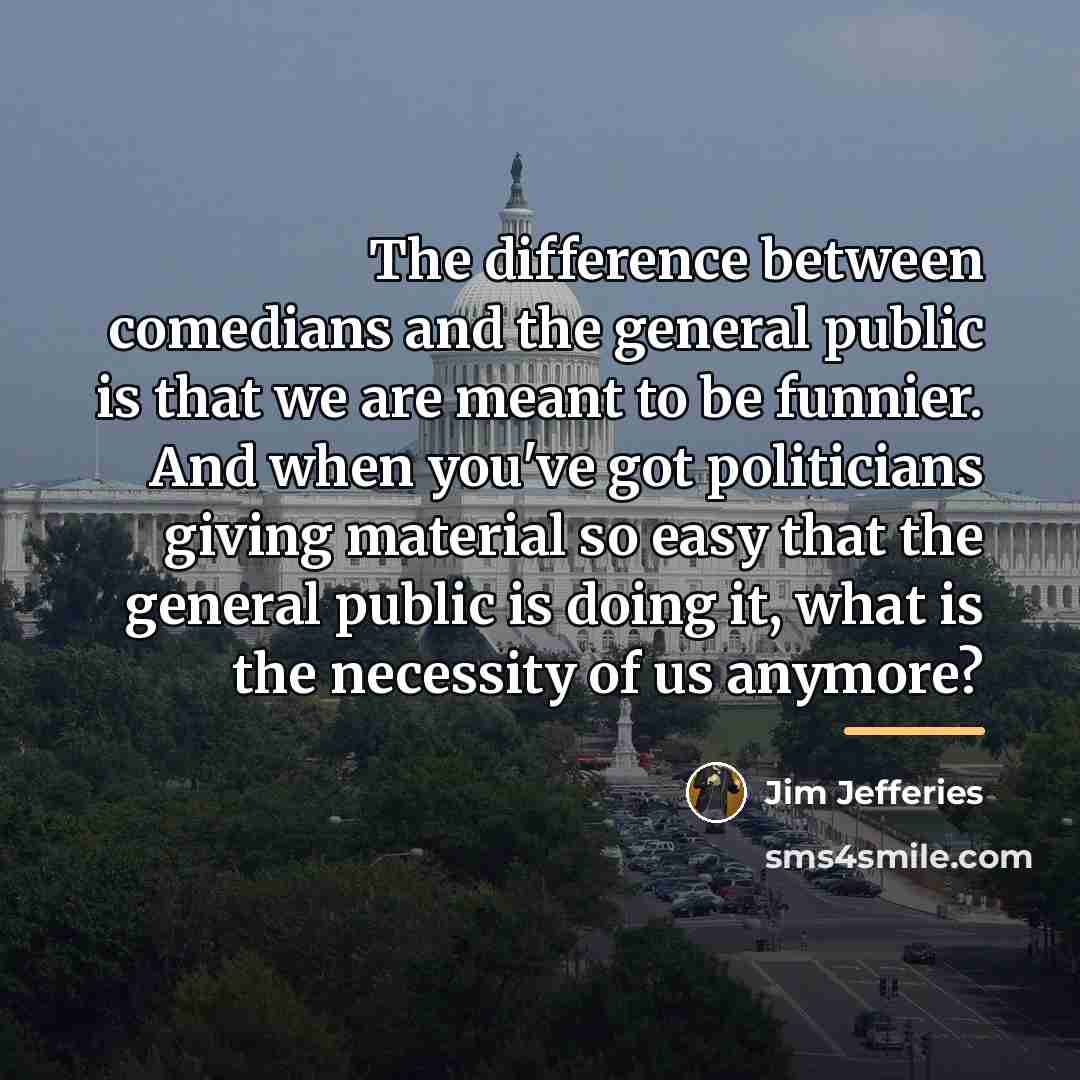 “The difference between comedians and the general public is that…” quote by Jim Jefferies