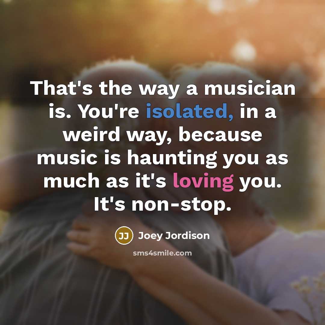 “That's the way a musician is. You're isolated, in a…” quote by Joey Jordison