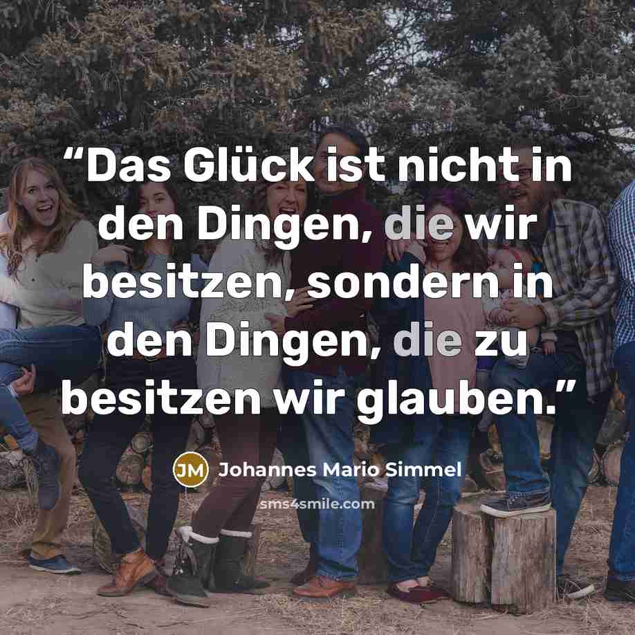 “Das Glück ist nicht in den Dingen, die wir besitzen, sondern in den Dingen, die zu besitzen wir glauben.” quote by Johannes Mario Simmel