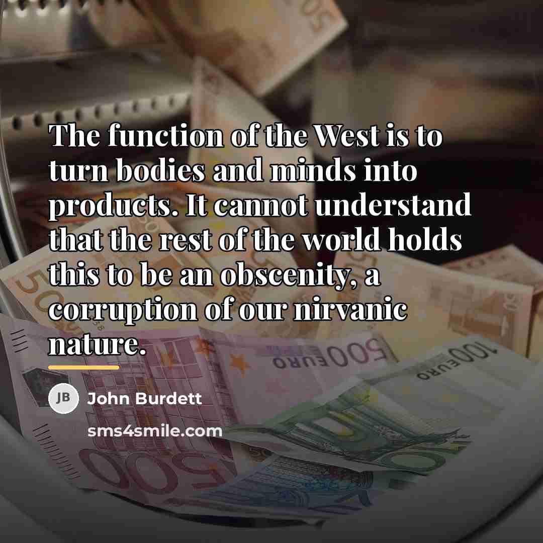 “The function of the West is to turn bodies and…” quote by John Burdett