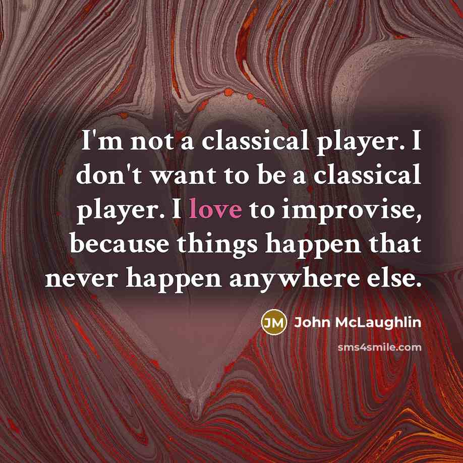 “I'm not a classical player. I don't want to be…” quote by John McLaughlin