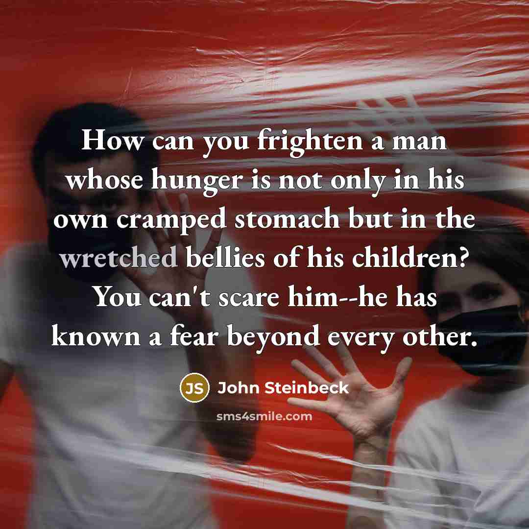 “How can you frighten a man whose hunger is not…” quote by John Steinbeck