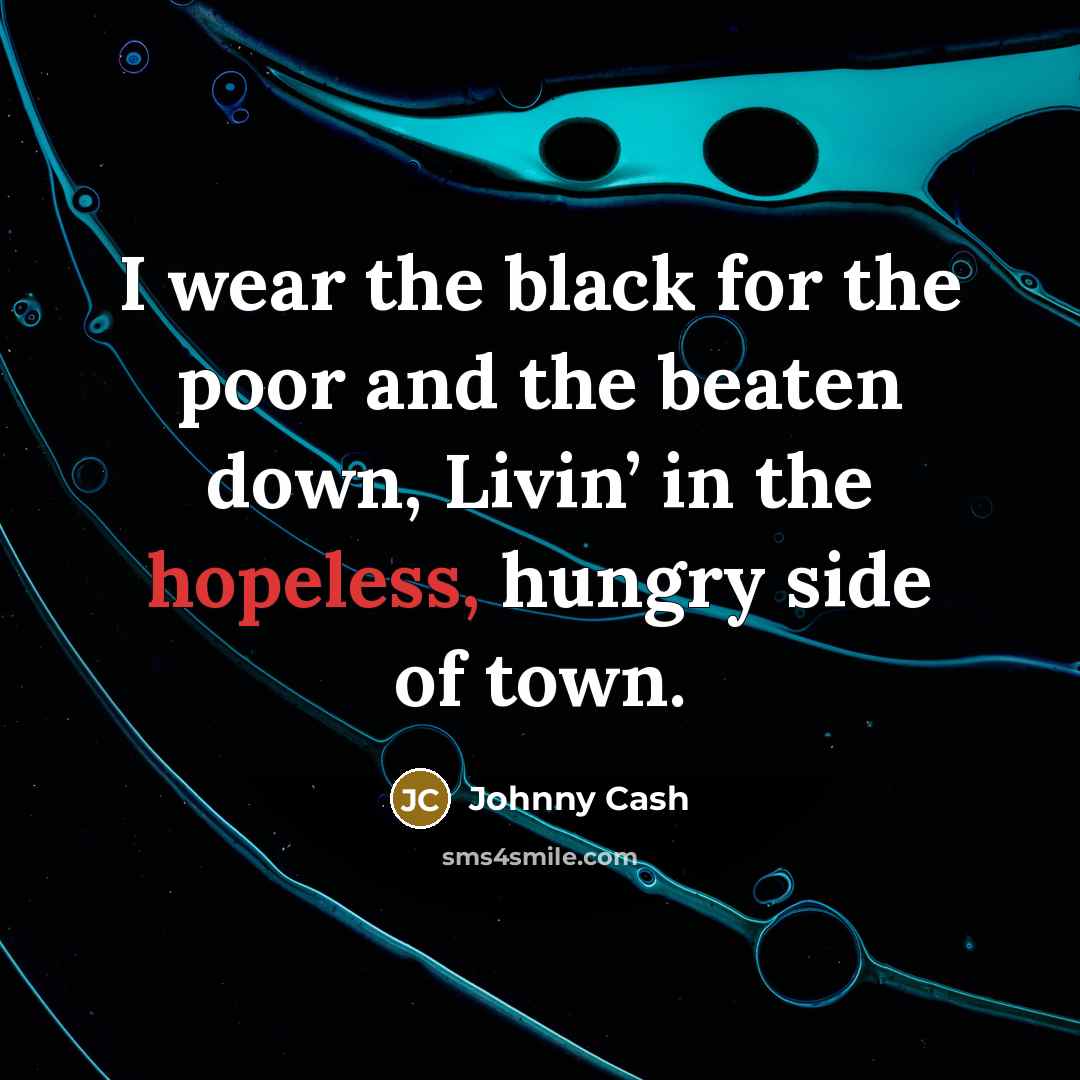 “I wear the black for the poor and the beaten…” quote by Johnny Cash