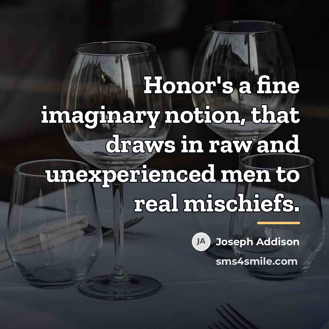“Honor's a fine imaginary notion, that draws in raw and…” quote by Joseph Addison