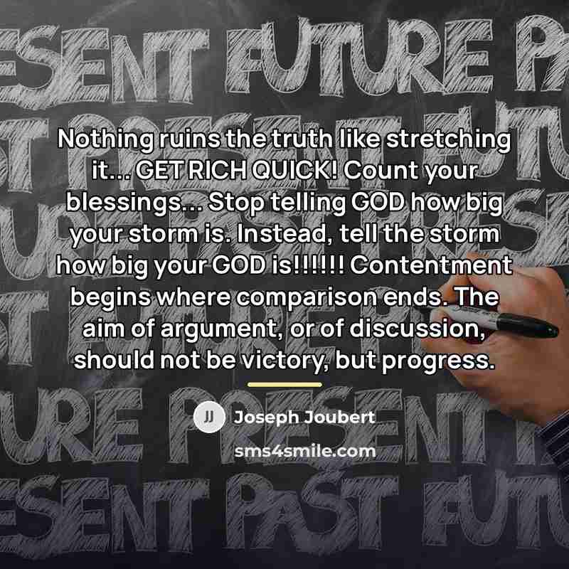 “Nothing ruins the truth like stretching it... GET RICH QUICK!…” quote by Joseph Joubert
