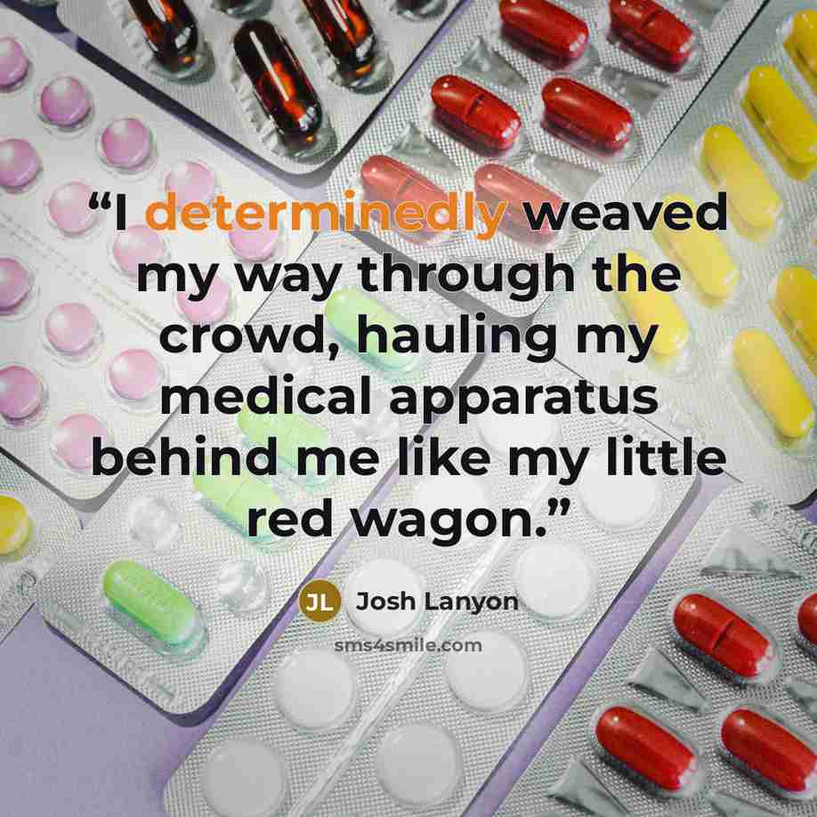 “I determinedly weaved my way through the crowd, hauling my medical apparatus behind me like my little red wagon.” quote by Josh Lanyon