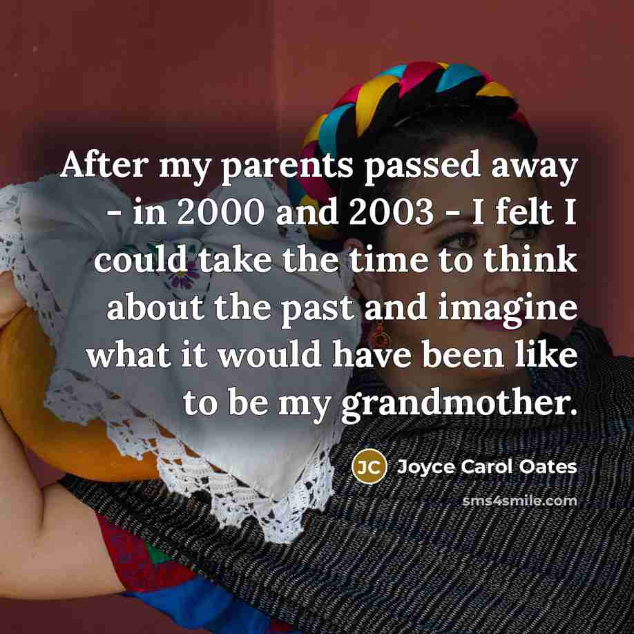 “After my parents passed away - in 2000 and 2003…” quote by Joyce Carol Oates