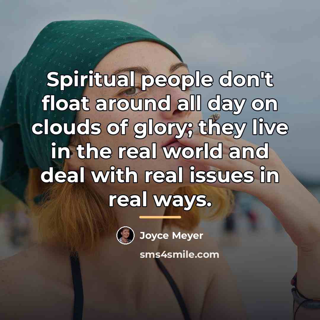 “Spiritual people don't float around all day on clouds of…” quote by Joyce Meyer