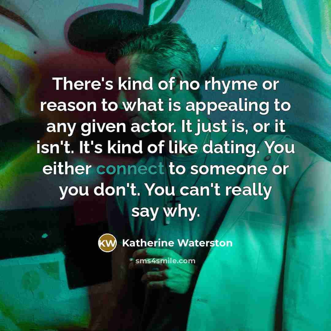 “There's kind of no rhyme or reason to what is…” quote by Katherine Waterston