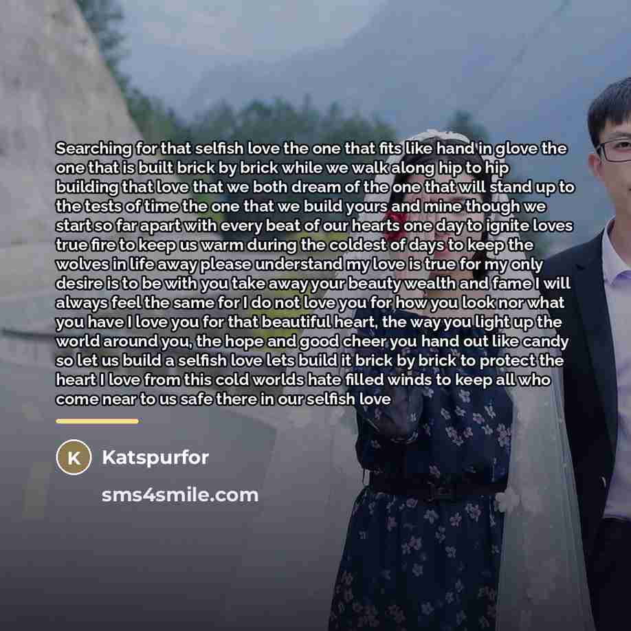 “Searching for that selfish love the one that fits like…” quote by Katspurfor