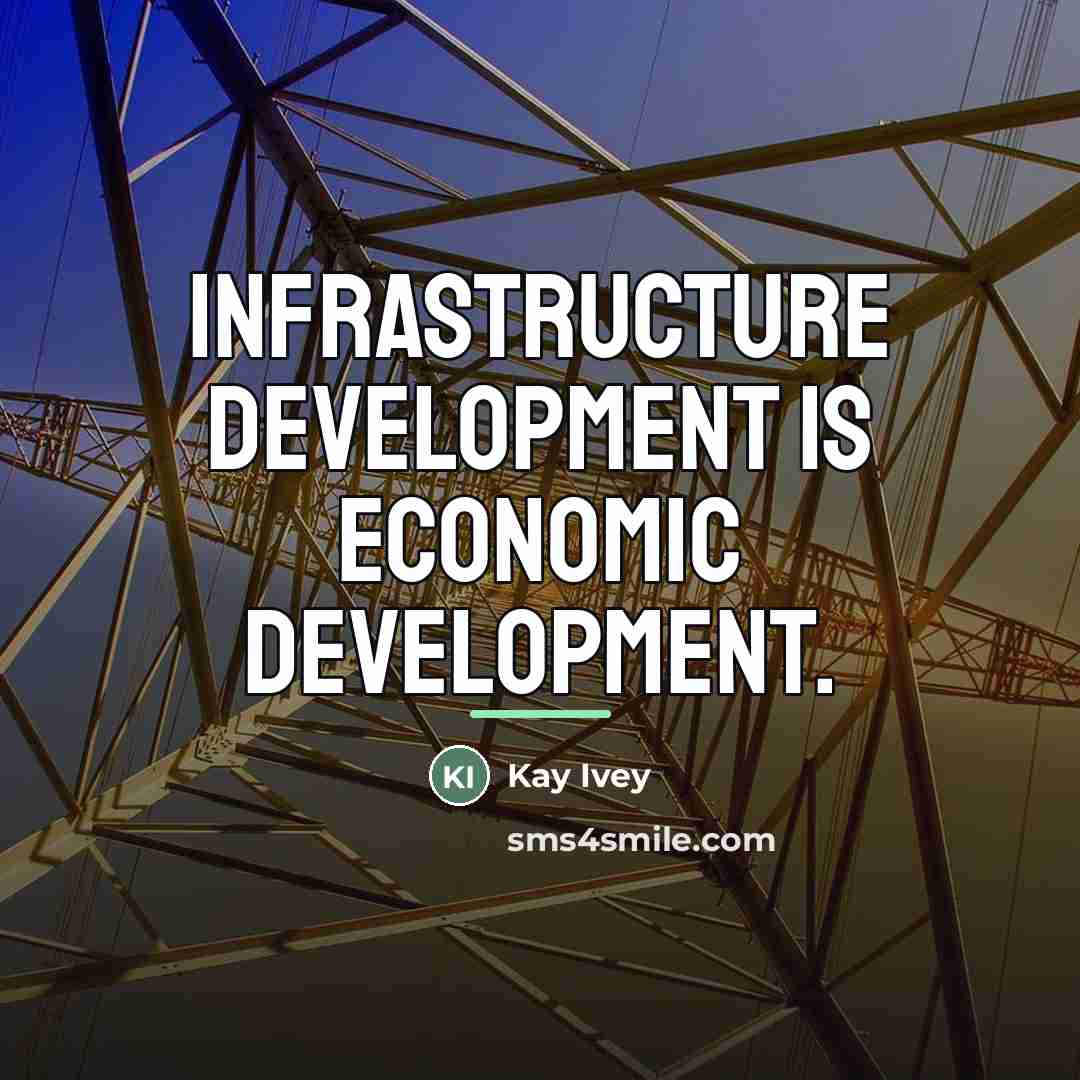 “Infrastructure development is economic development.…” quote by Kay Ivey