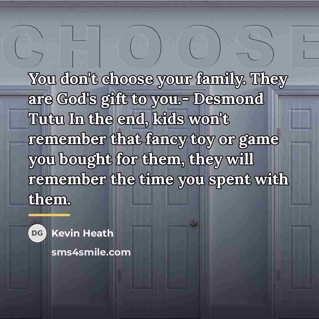 “You don't choose your family. They are God's gift to…” quote by Kevin Heath