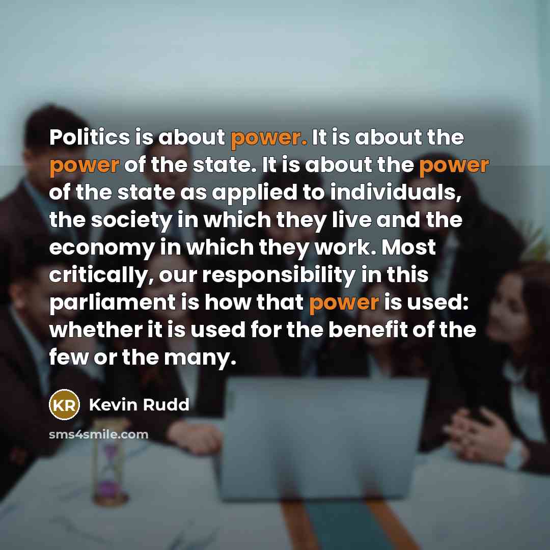 “Politics is about power. It is about the power of…” quote by Kevin Rudd