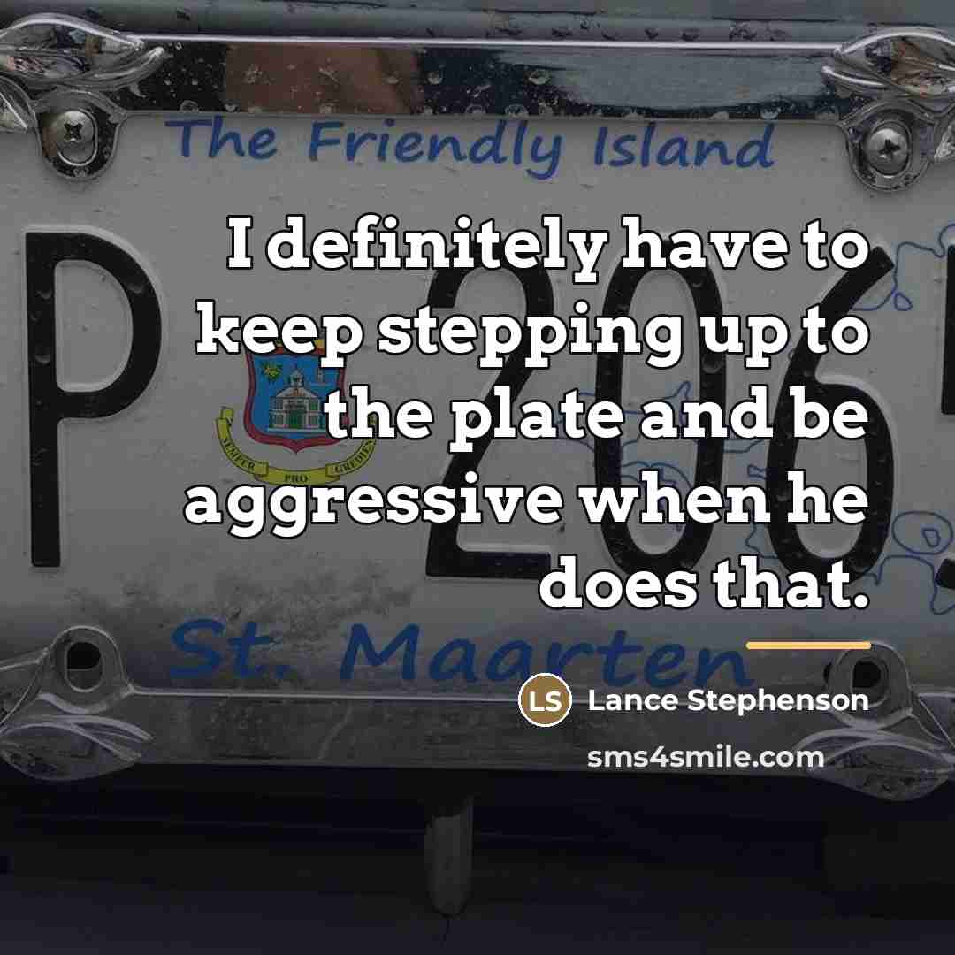“I definitely have to keep stepping up to the plate…” quote by Lance Stephenson