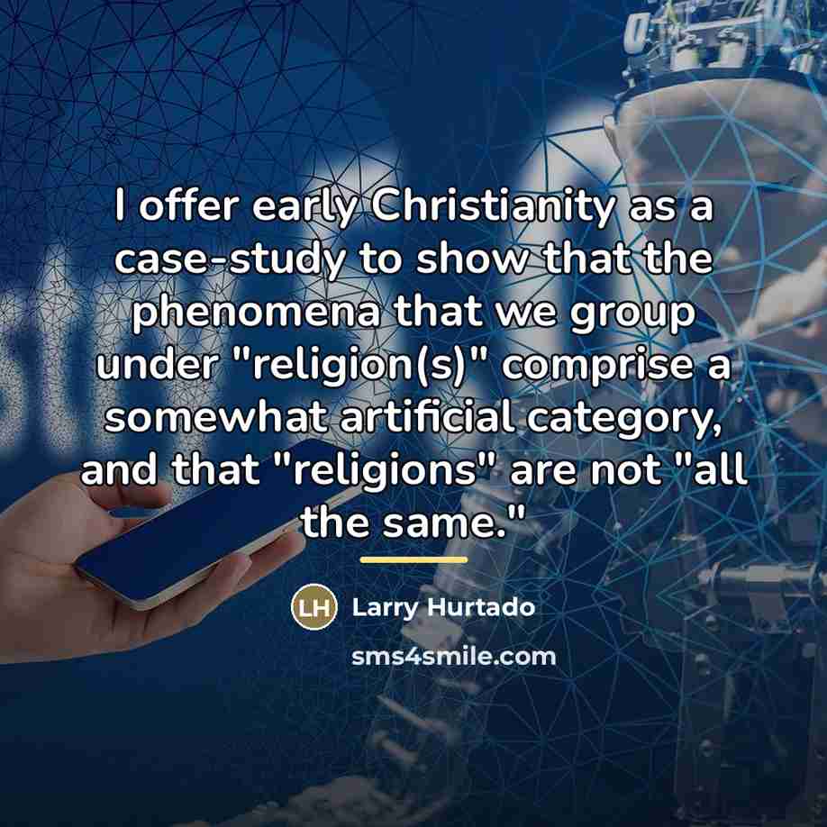 “I offer early Christianity as a case-study to show that…” quote by Larry Hurtado