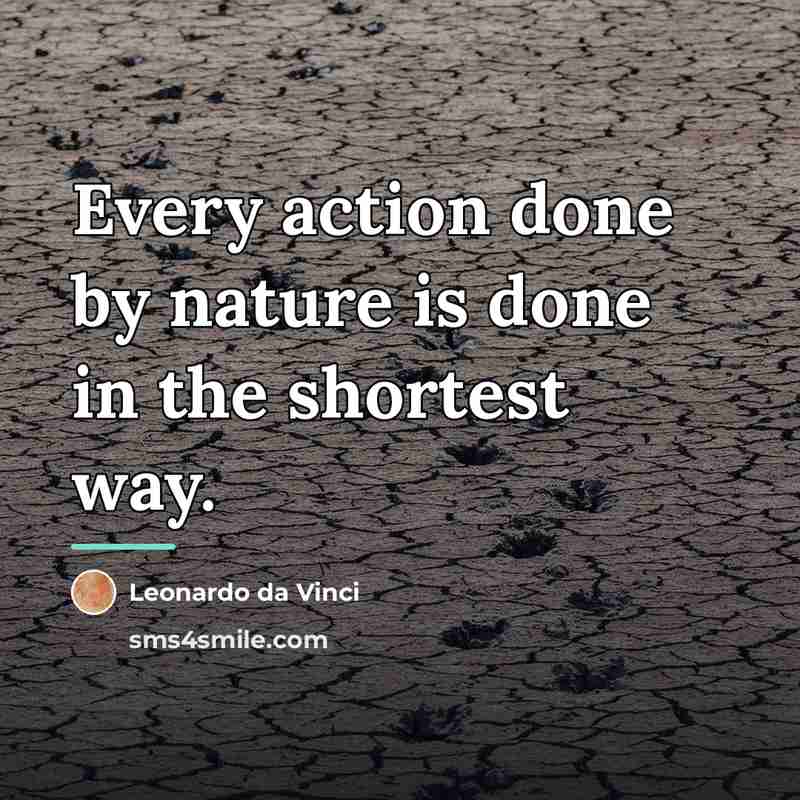 “Every action done by nature is done in the shortest…” quote by Leonardo da Vinci