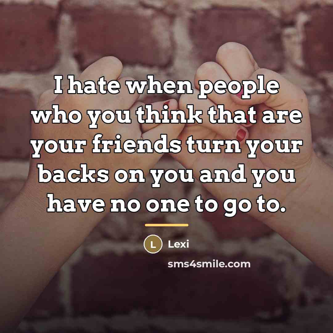 “I hate when people who you think that are your…” quote by Lexi