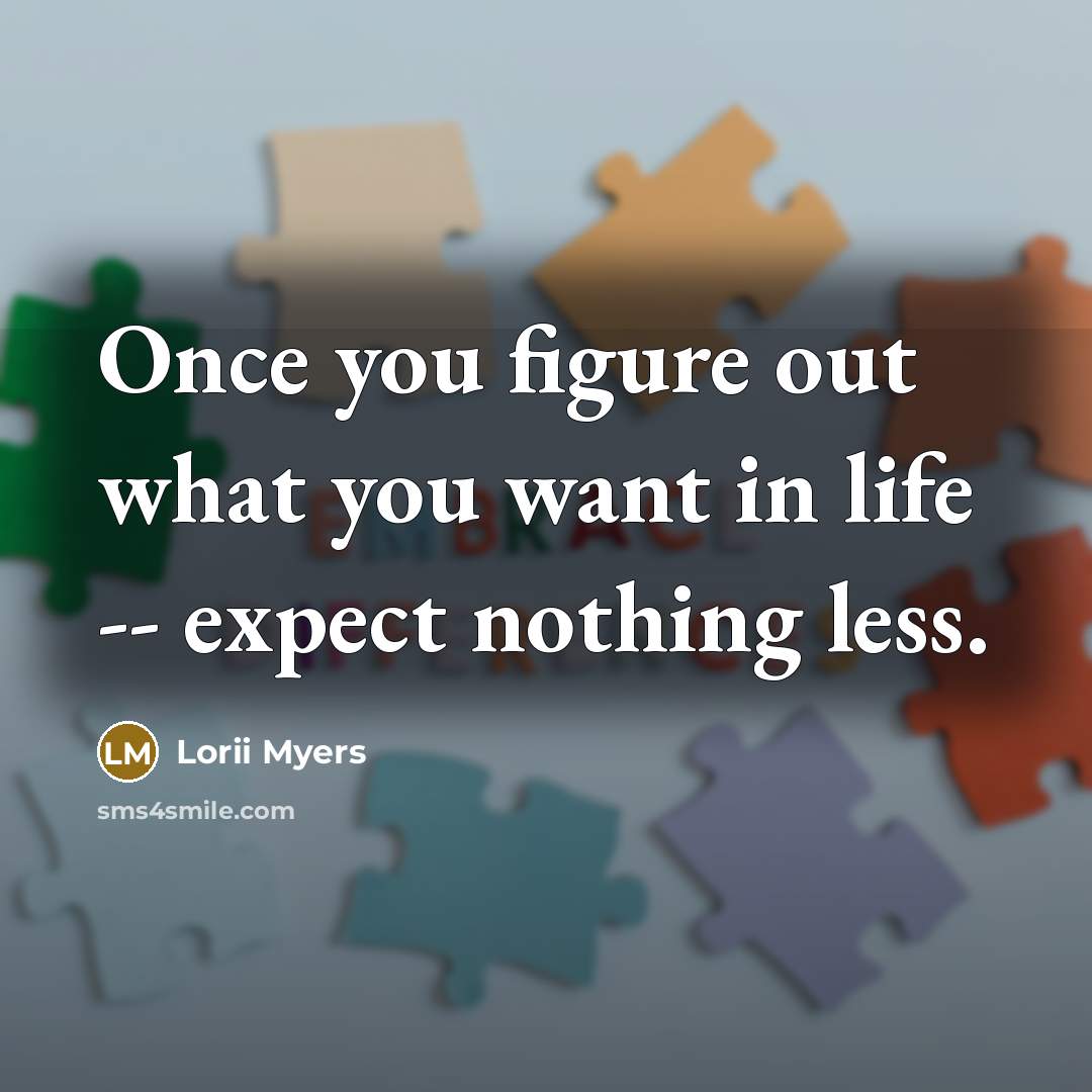 “Once you figure out what you want in life --…” quote by Lorii Myers