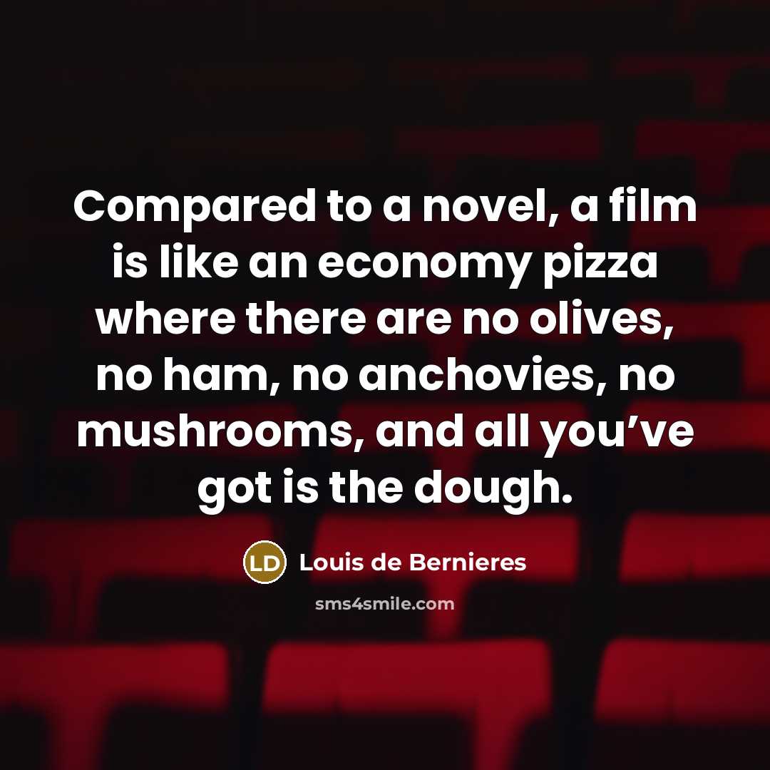 “Compared to a novel, a film is like an economy…” quote by Louis de Bernieres