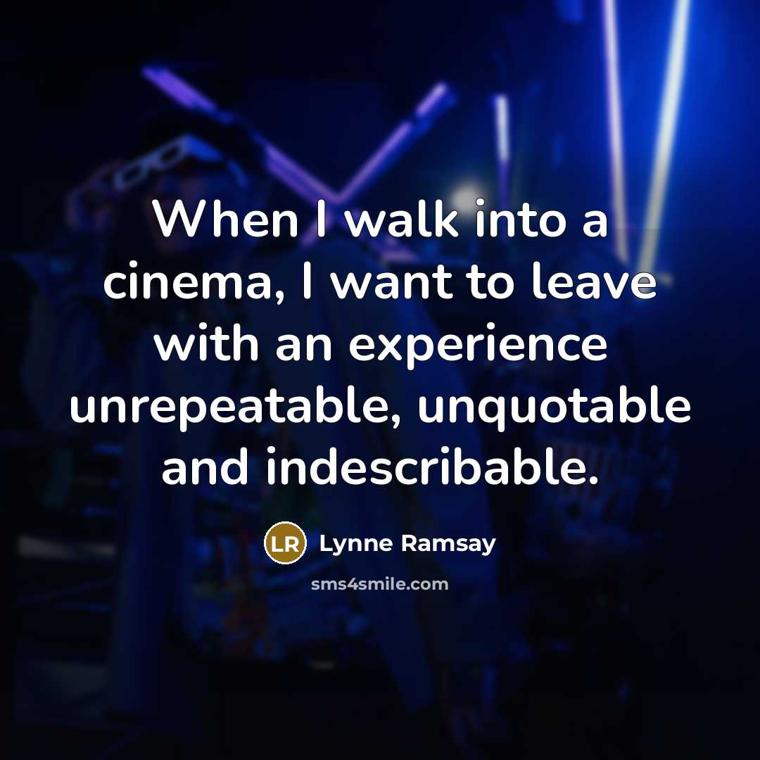 “When I walk into a cinema, I want to leave…” quote by Lynne Ramsay