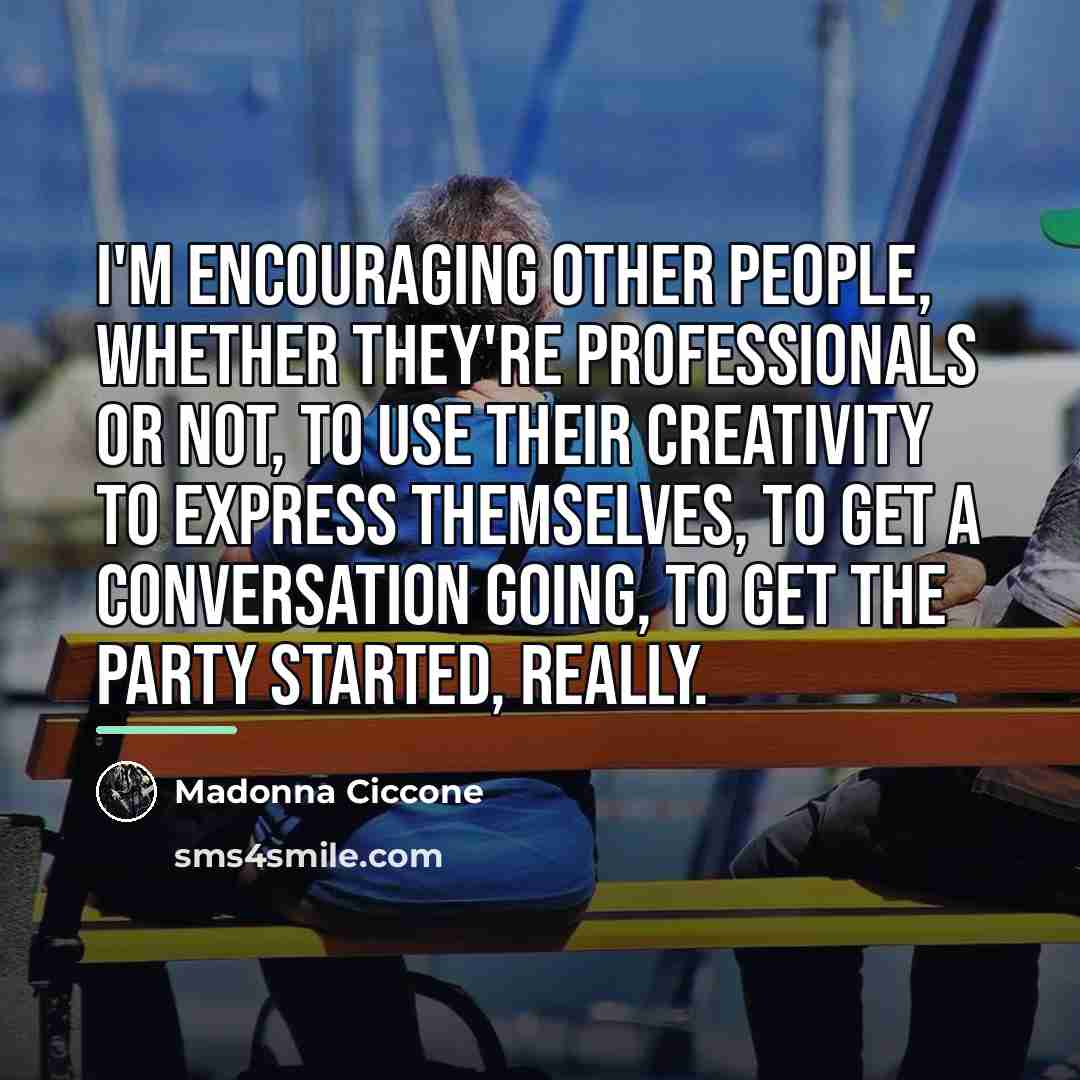 “I'm encouraging other people, whether they're professionals or not, to…” quote by Madonna Ciccone