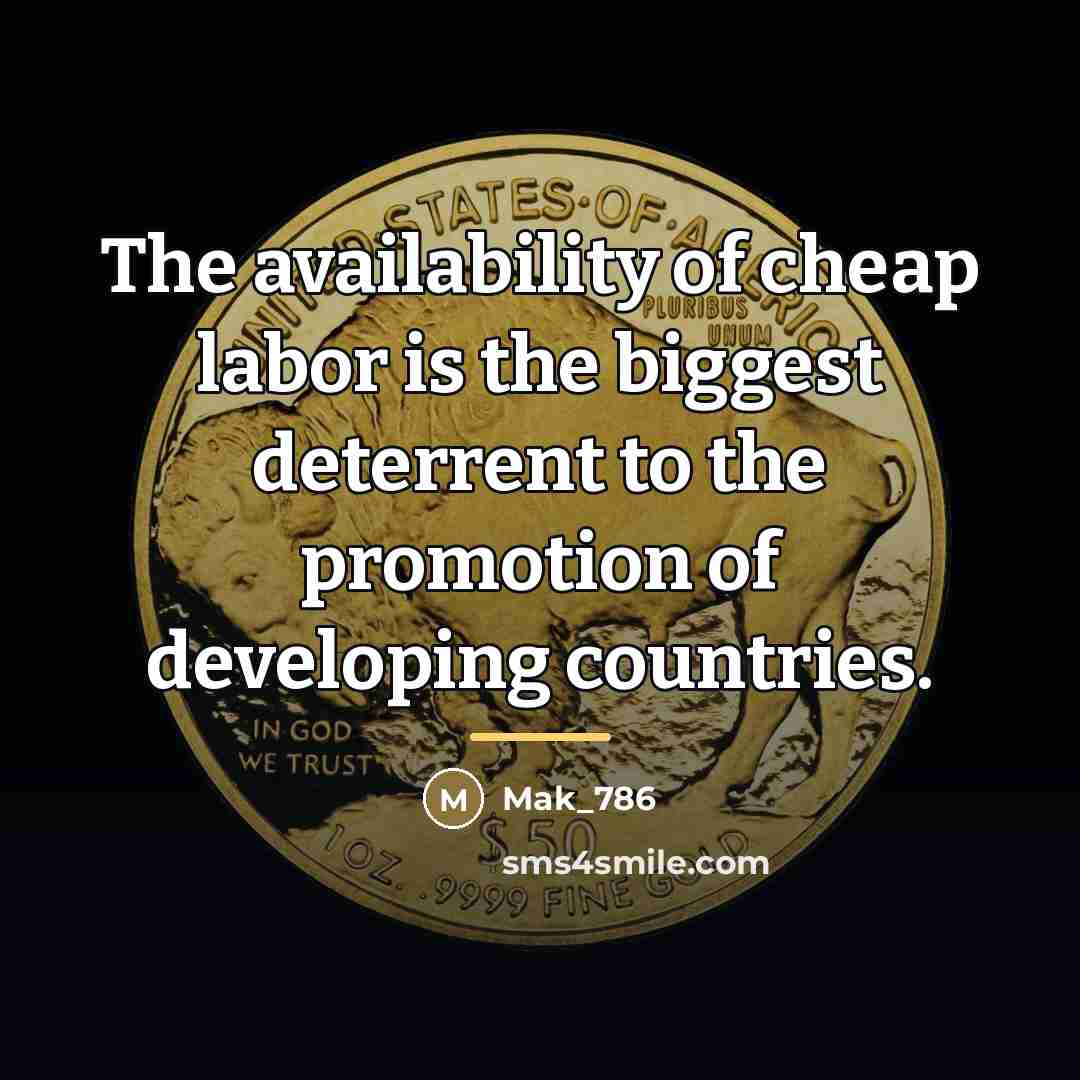 “The availability of cheap labor is the biggest deterrent to…” quote by Mak_786