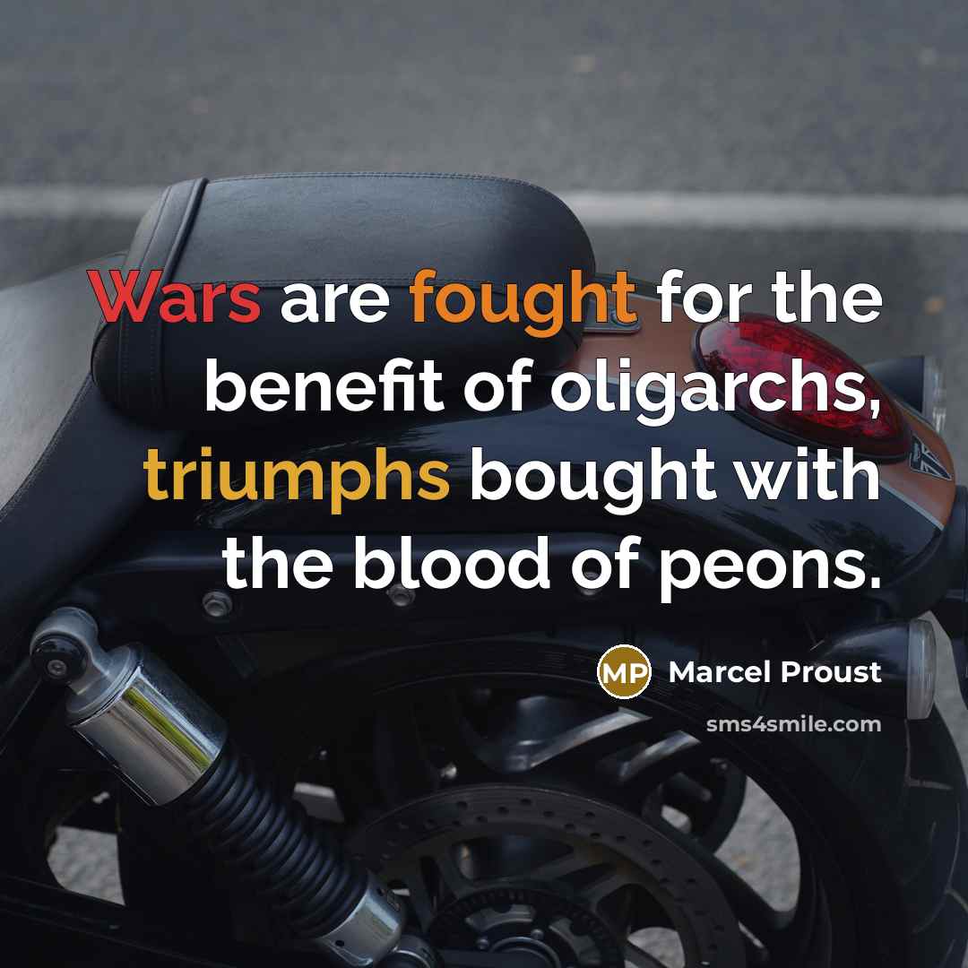 “Wars are fought for the benefit of oligarchs, triumphs bought…” quote by Marcel Proust