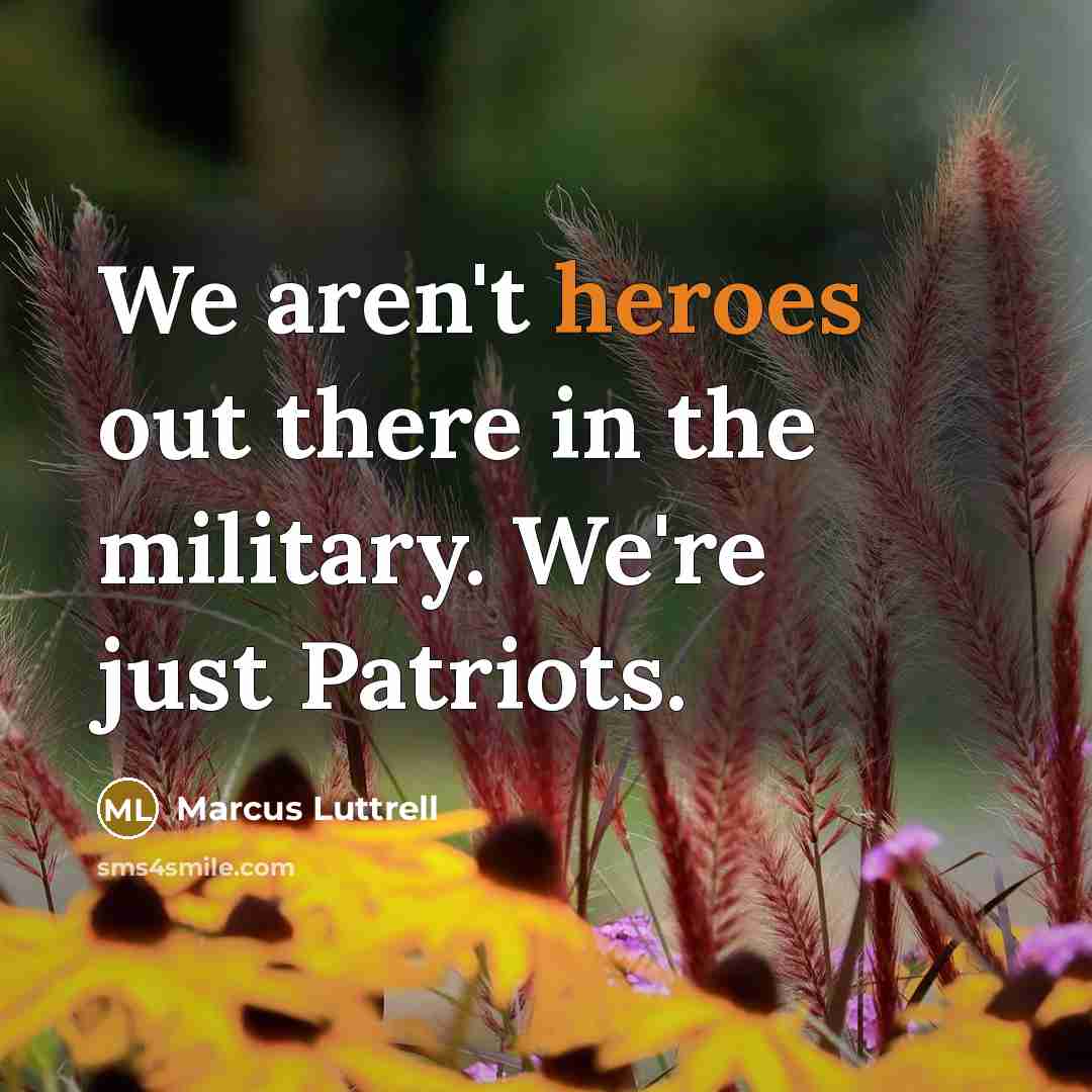 “We aren't heroes out there in the military. We're just…” quote by Marcus Luttrell
