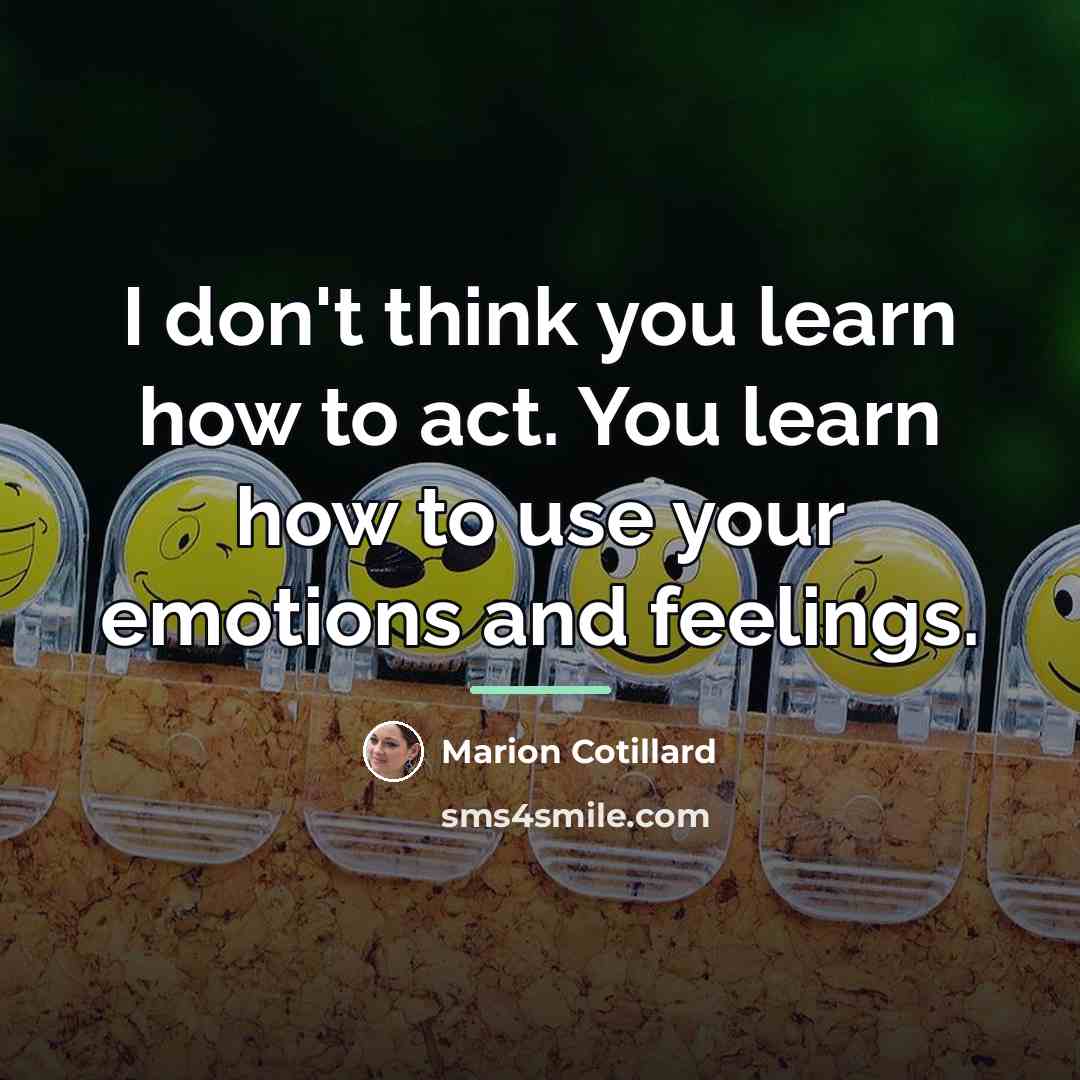 “I don't think you learn how to act. You learn…” quote by Marion Cotillard