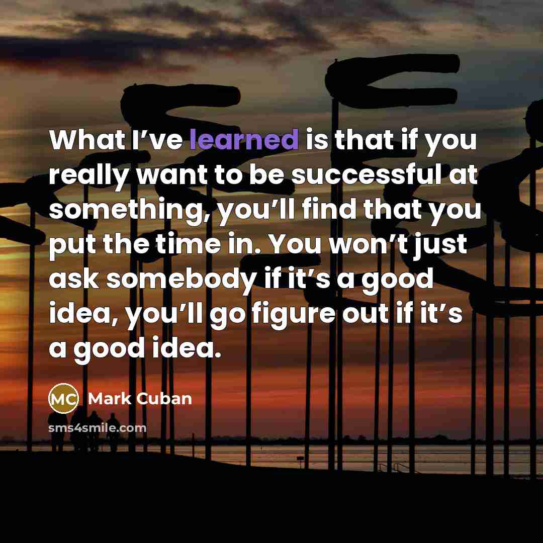 “What I’ve learned is that if you really want to…” quote by Mark Cuban
