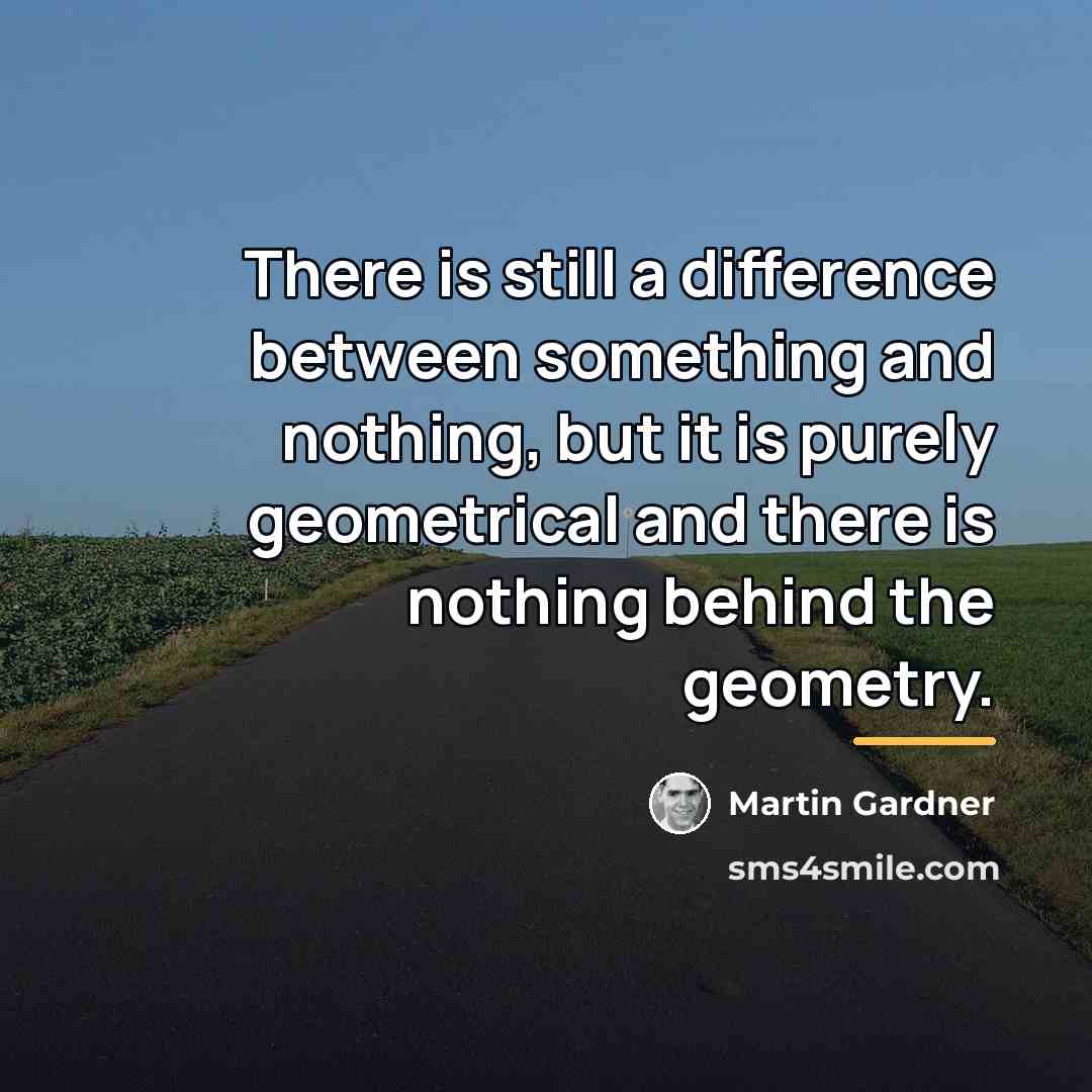 “There is still a difference between something and nothing, but…” quote by Martin Gardner