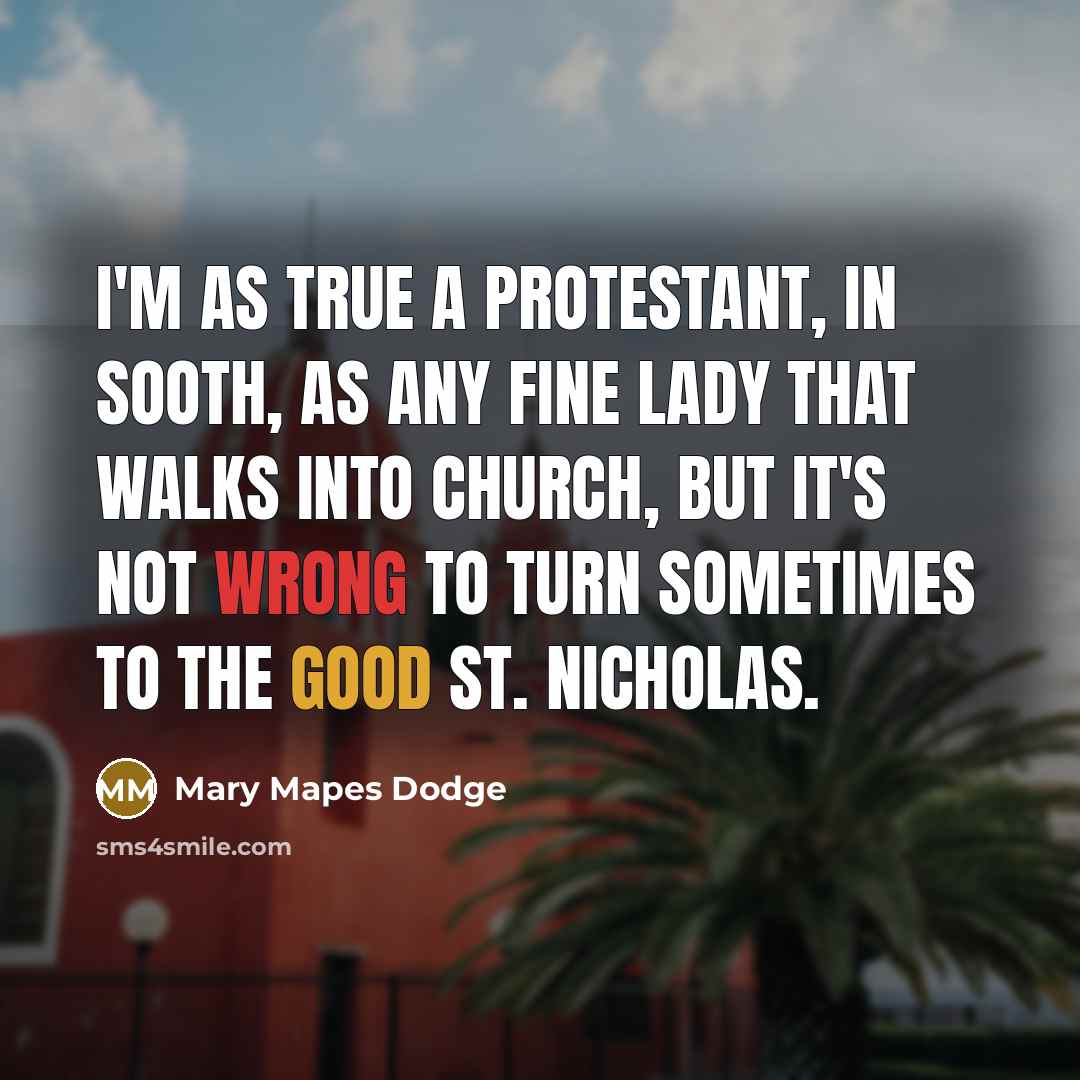 “I'm as true a Protestant, in sooth, as any fine…” quote by Mary Mapes Dodge