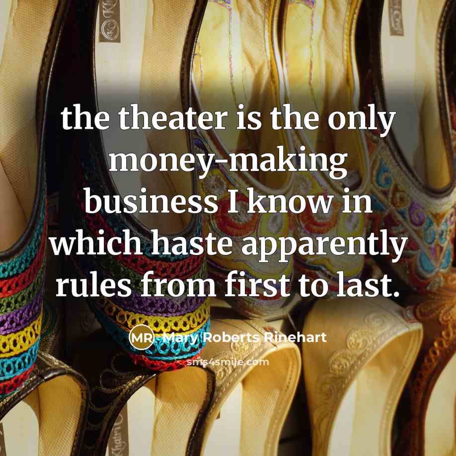 “the theater is the only money-making business I know in…” quote by Mary Roberts Rinehart