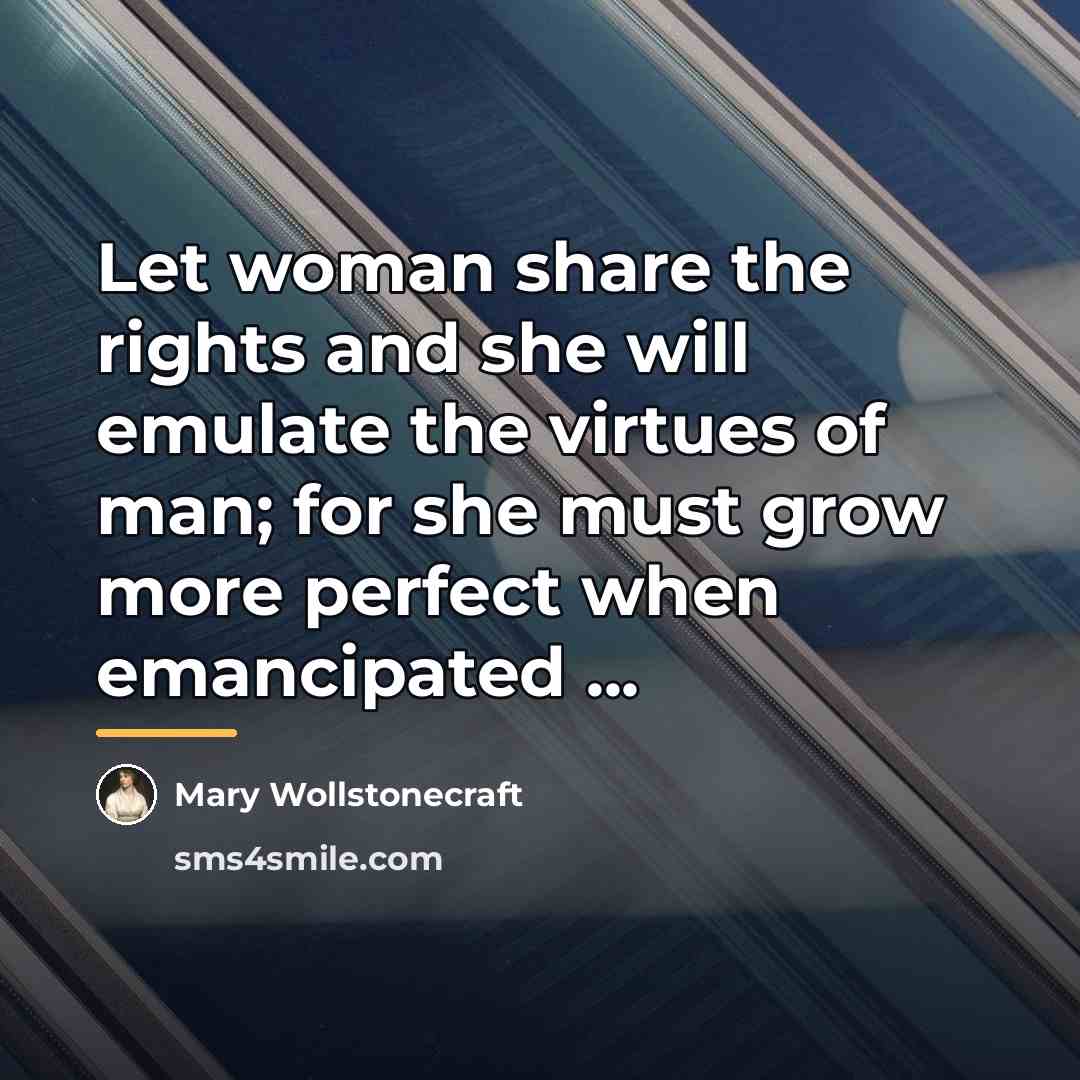 “Let woman share the rights and she will emulate the…” quote by Mary Wollstonecraft