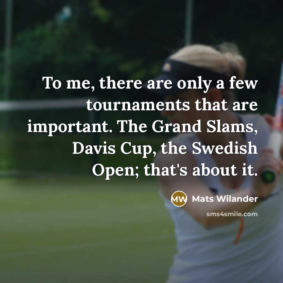 “To me, there are only a few tournaments that are…” quote by Mats Wilander