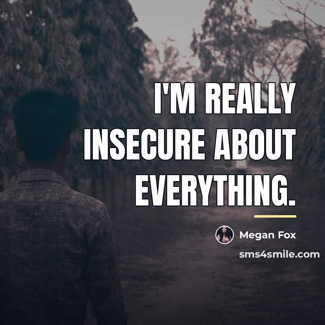 “I'm really insecure about everything.…” quote by Megan Fox
