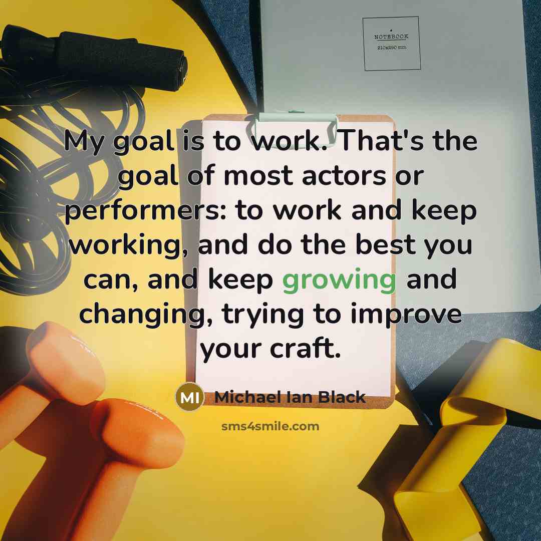 “My goal is to work. That's the goal of most…” quote by Michael Ian Black