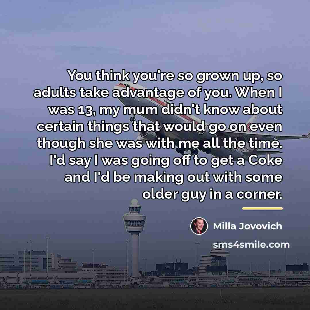 “You think you're so grown up, so adults take advantage…” quote by Milla Jovovich