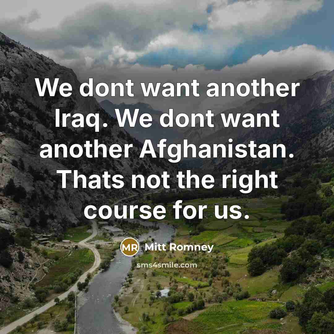 “We dont want another Iraq. We dont want another Afghanistan.…” quote by Mitt Romney