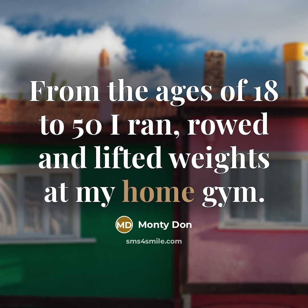 “From the ages of 18 to 50 I ran, rowed…” quote by Monty Don