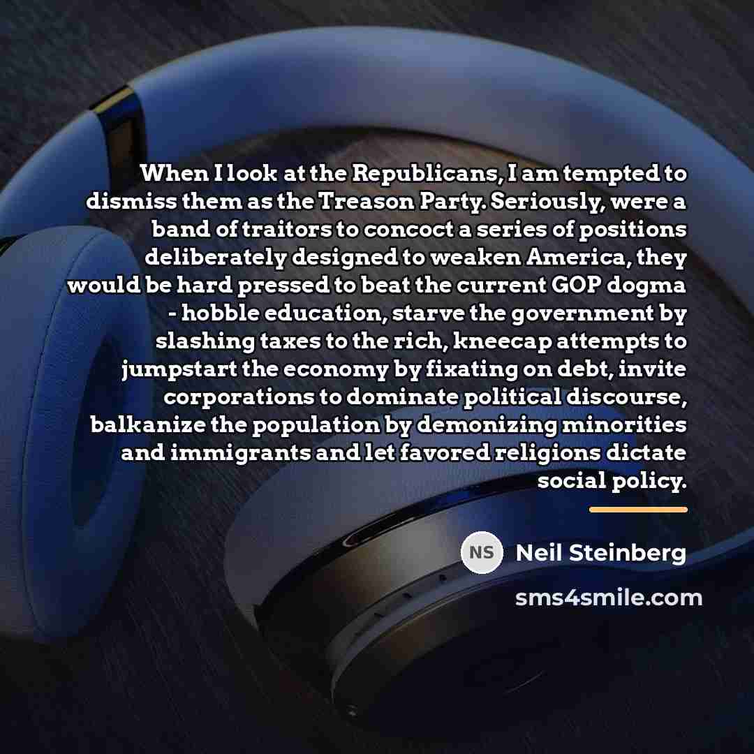 “When I look at the Republicans, I am tempted to…” quote by Neil Steinberg