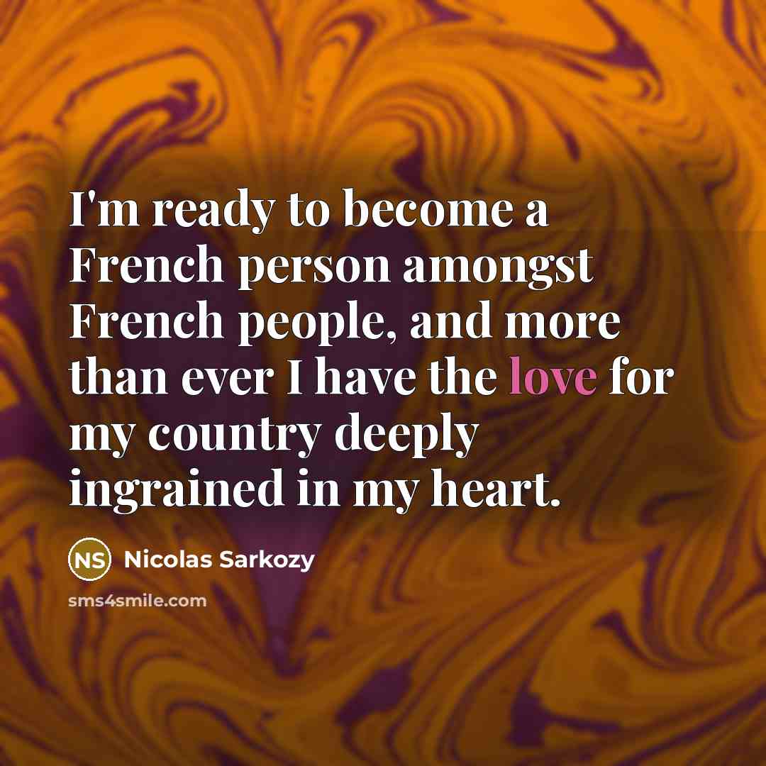 “I'm ready to become a French person amongst French people,…” quote by Nicolas Sarkozy