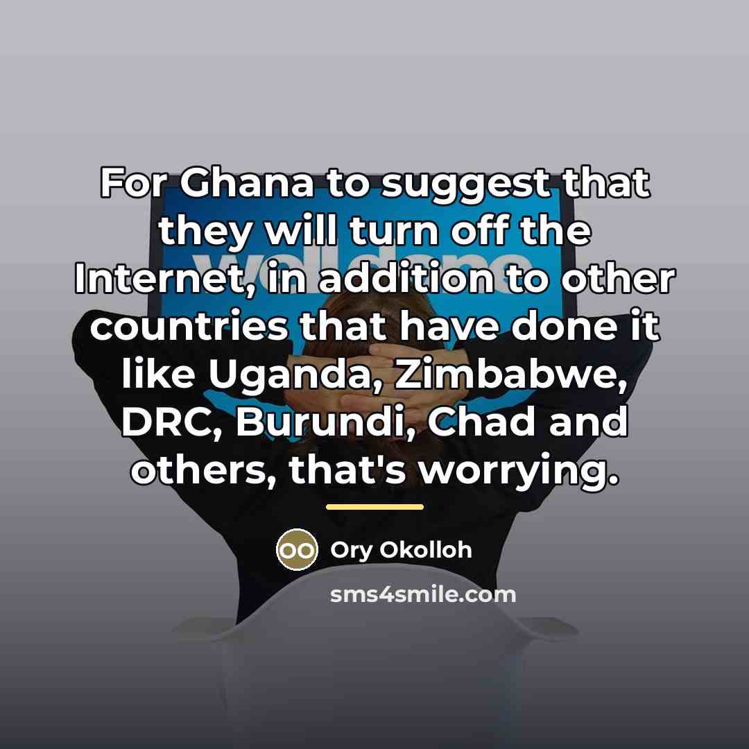“For Ghana to suggest that they will turn off the…” quote by Ory Okolloh